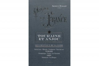 Voyage en France - Touraine et Anjou : Les Châteaux de La Loire